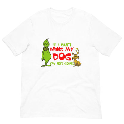 Grinch If I Cant Bring My Dog Tee - Uppercrufts