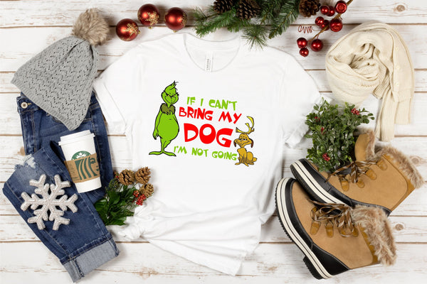 Grinch If I Cant Bring My Dog Tee - Uppercrufts